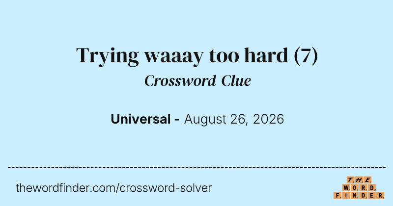 Trying waaay too hard crossword clue image