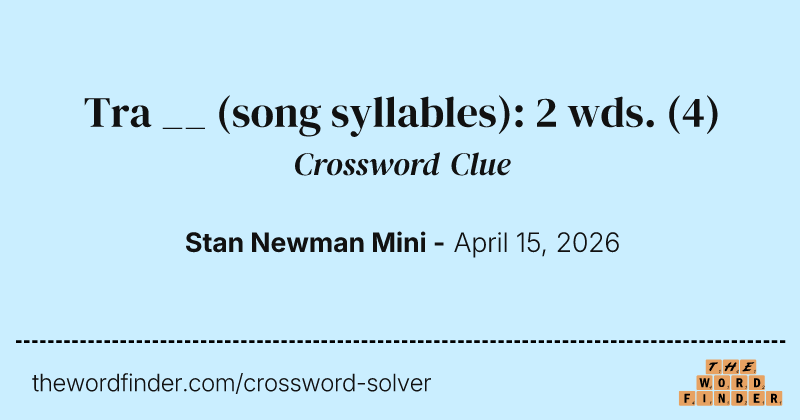 Tra __ (song syllables): 2 wds. crossword clue image