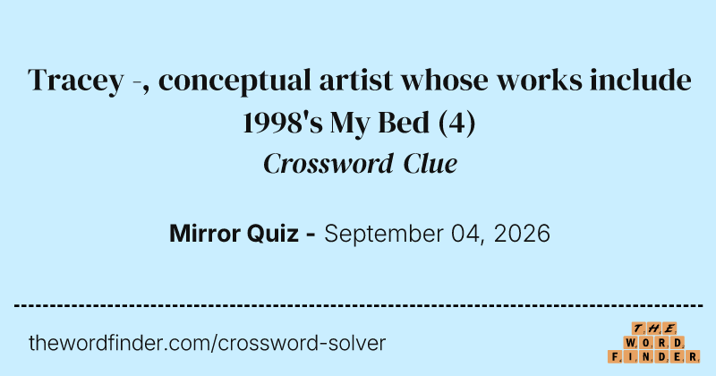 Tracey -, conceptual artist whose works include 1998's My Bed crossword clue image