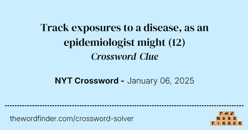 Track exposures to a disease, as an epidemiologist might crossword clue image