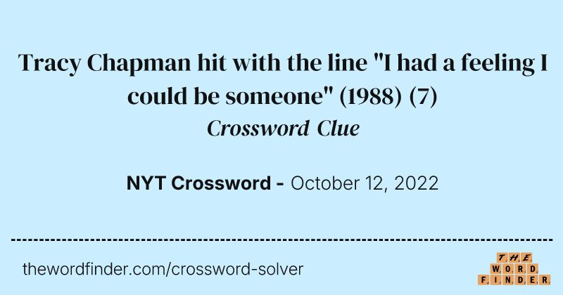 Tracy Chapman hit with the line "I had a feeling I could be someone" (1988) crossword clue image