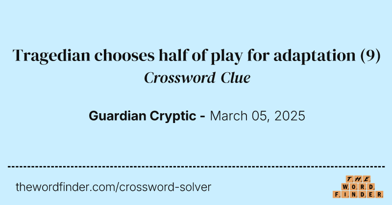 Tragedian chooses half of play for adaptation crossword clue image