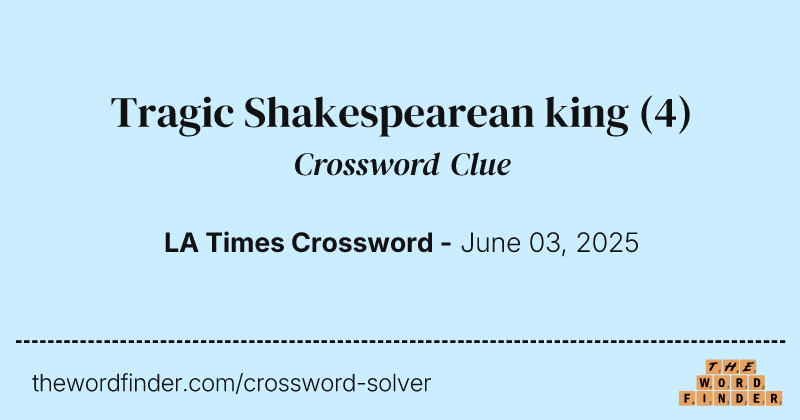 Tragic Shakespearean king crossword clue image