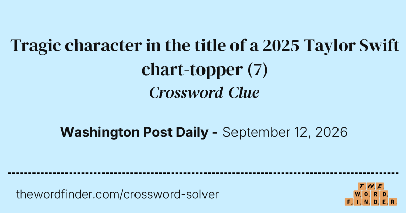 Tragic character in the title of a 2025 Taylor Swift chart-topper crossword clue image