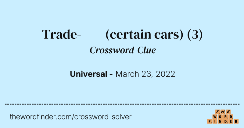 Trade-___ (certain cars) crossword clue image