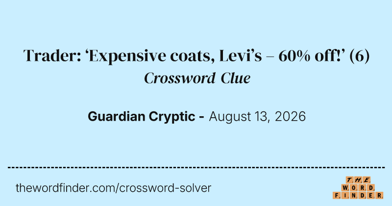 Trader: ‘Expensive coats, Levi’s – 60% off!’ crossword clue image
