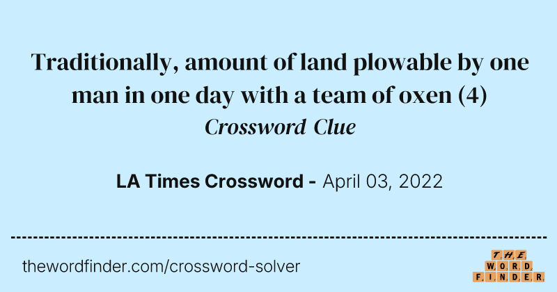 Traditionally, amount of land plowable by one man in one day with a team of oxen crossword clue image