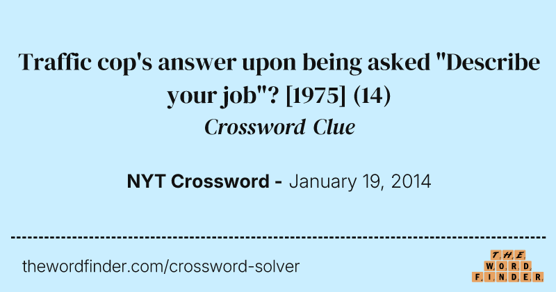 Traffic cop's answer upon being asked "Describe your job"? [1975] crossword clue image