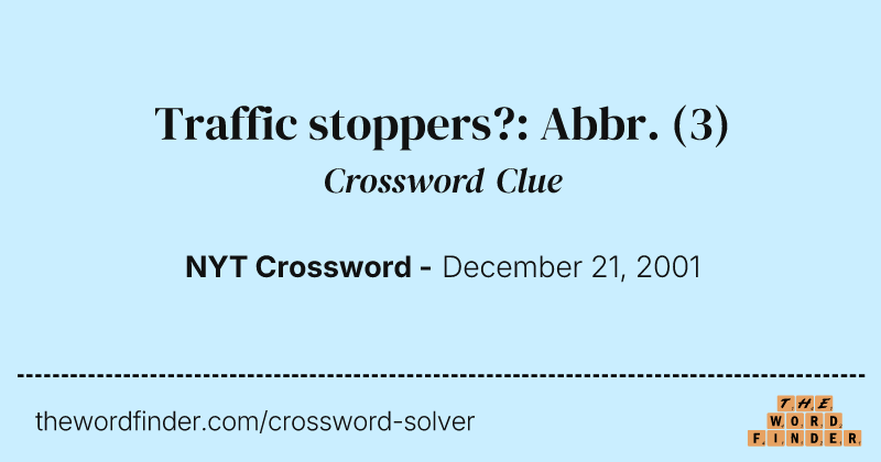 Traffic stoppers?: Abbr. crossword clue image