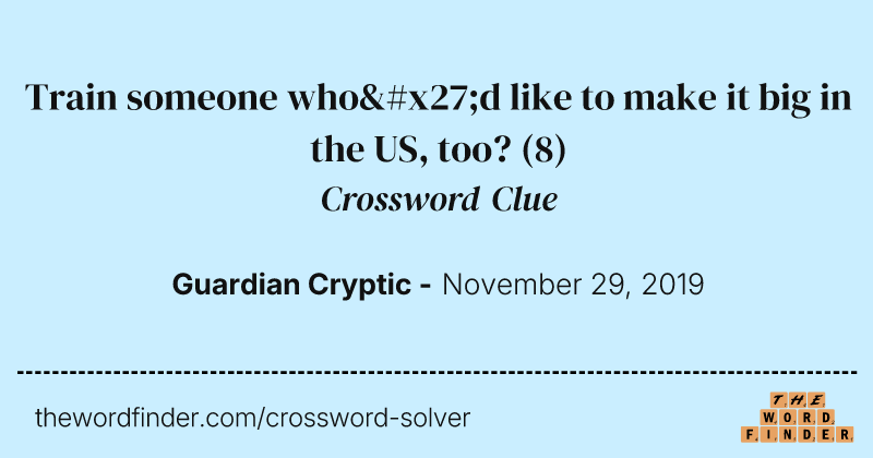 Train someone who'd like to make it big in the US, too? crossword clue image
