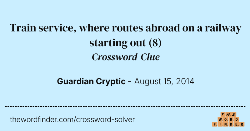 Train service, where routes abroad on a railway starting out crossword clue image
