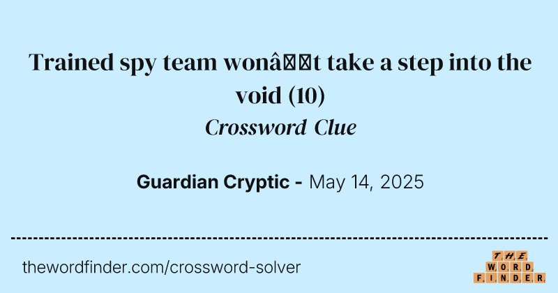 Trained spy team won’t take a step into the void crossword clue image