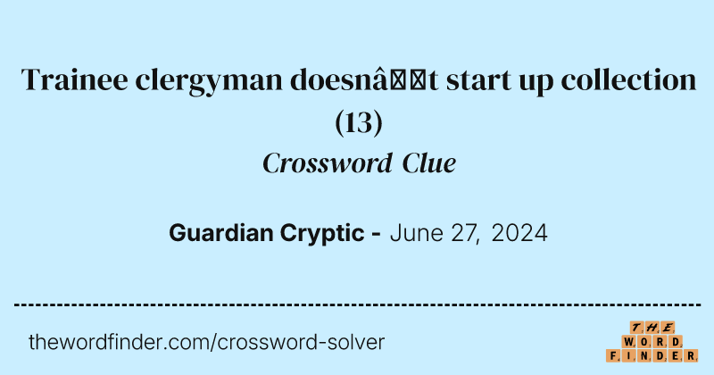 Trainee clergyman doesn’t start up collection crossword clue image