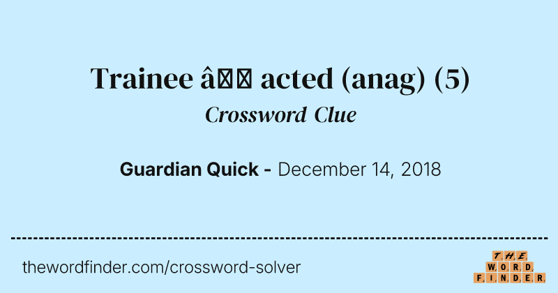 Trainee — acted (anag) crossword clue image