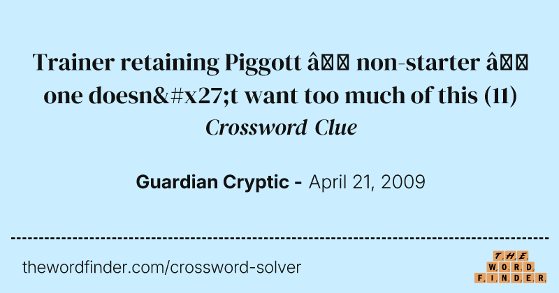 Trainer retaining Piggott — non-starter — one doesn't want too much of this crossword clue image