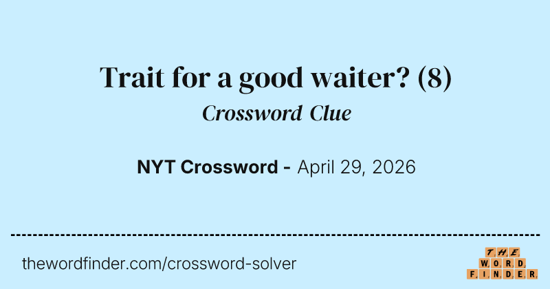 Trait for a good waiter? crossword clue image