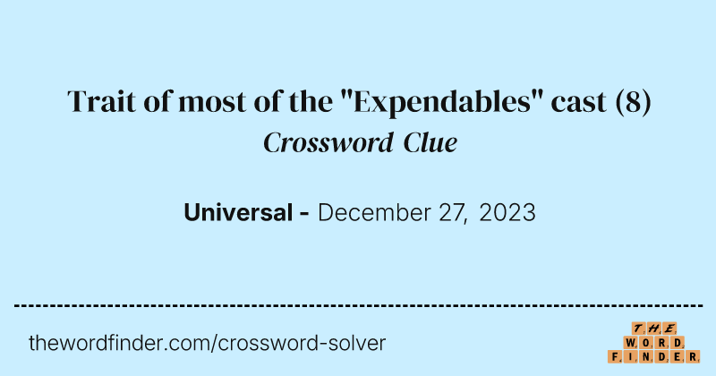 Trait of most of the "Expendables" cast crossword clue image