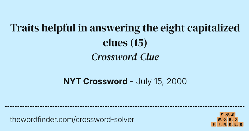 Traits helpful in answering the eight capitalized clues crossword clue image