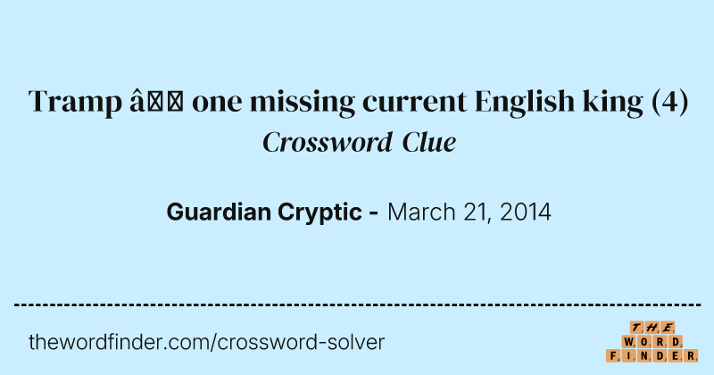Tramp — one missing current English king crossword clue image