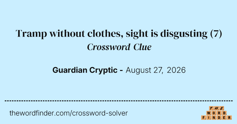 Tramp without clothes, sight is disgusting crossword clue image