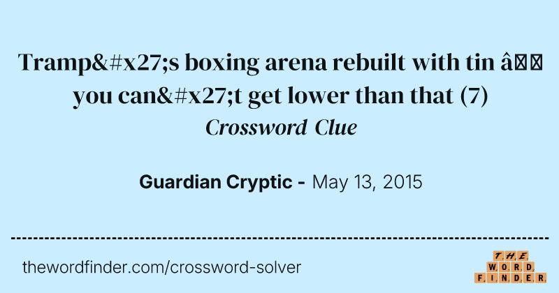 Tramp's boxing arena rebuilt with tin — you can't get lower than that crossword clue image
