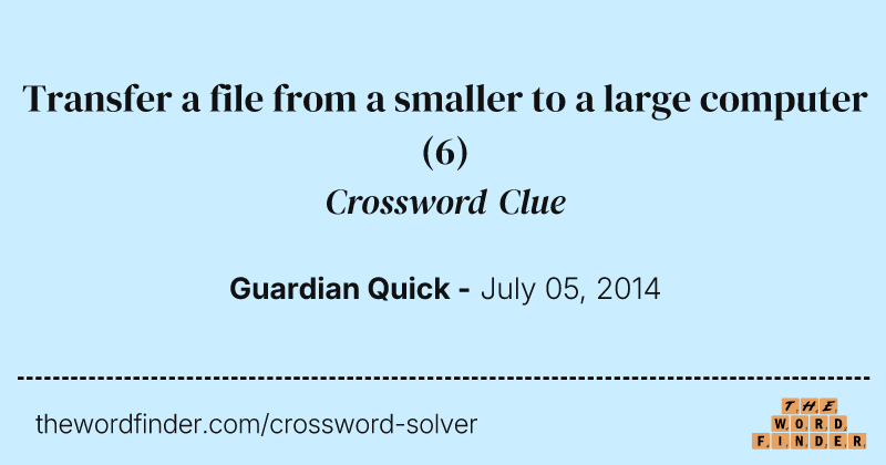 Transfer a file from a smaller to a large computer crossword clue image