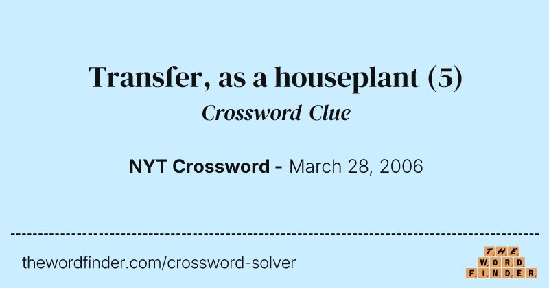 Transfer, as a houseplant crossword clue image