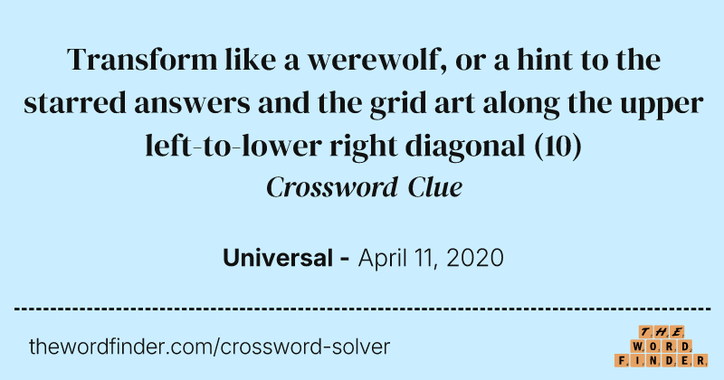 Transform like a werewolf, or a hint to the starred answers and the grid art along the upper left-to-lower right diagonal crossword clue image