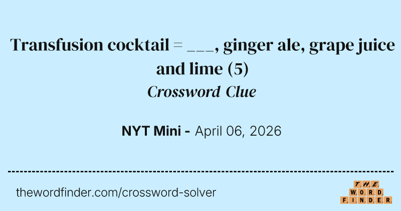 Transfusion cocktail = ___, ginger ale, grape juice and lime crossword clue image