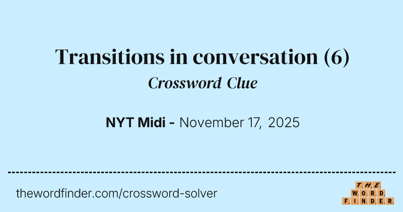 Transitions in conversation crossword clue image