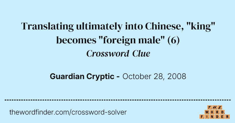 Translating ultimately into Chinese, "king" becomes "foreign male" crossword clue image