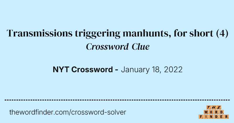 Transmissions triggering manhunts, for short crossword clue image