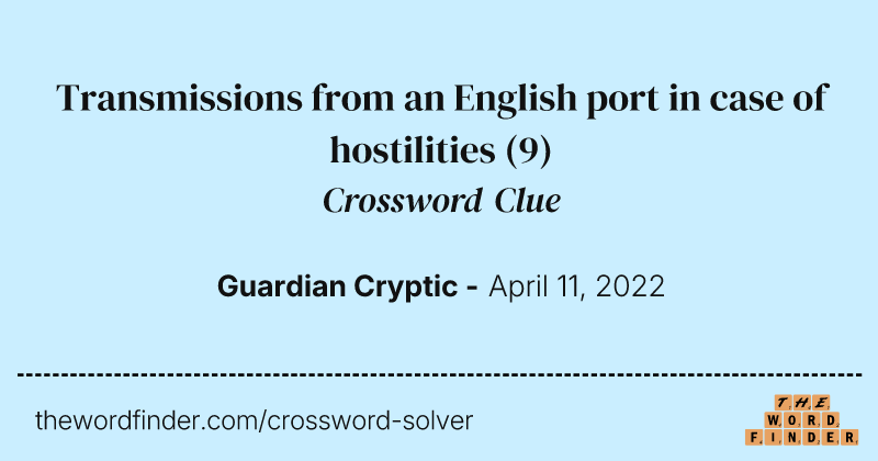 Transmissions from an English port in case of hostilities crossword clue image
