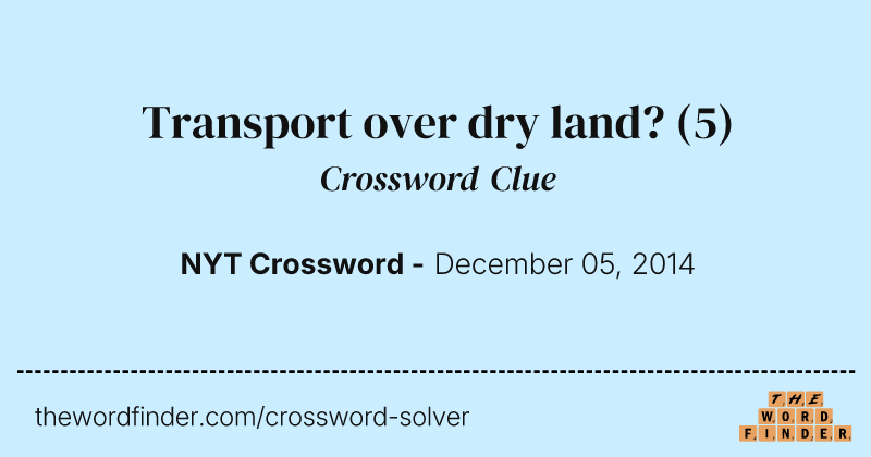Transport over dry land? crossword clue image
