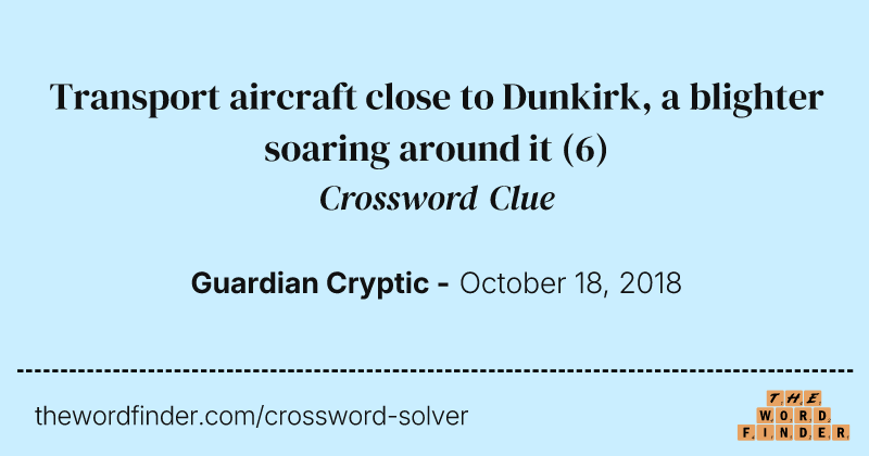 Transport aircraft close to Dunkirk, a blighter soaring around it crossword clue image