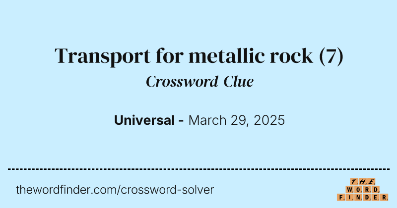 Transport for metallic rock crossword clue image