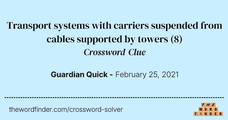 Transport systems with carriers suspended from cables supported by towers crossword clue image