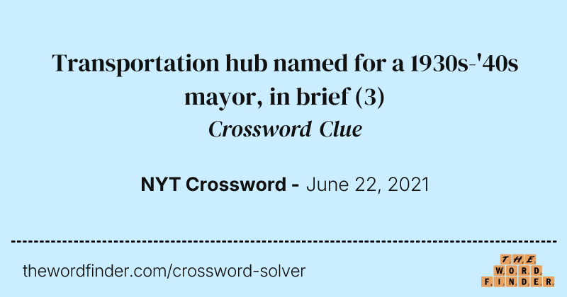 Transportation hub named for a 1930s-'40s mayor, in brief crossword clue image