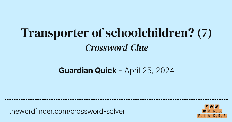 Transporter of schoolchildren? crossword clue image