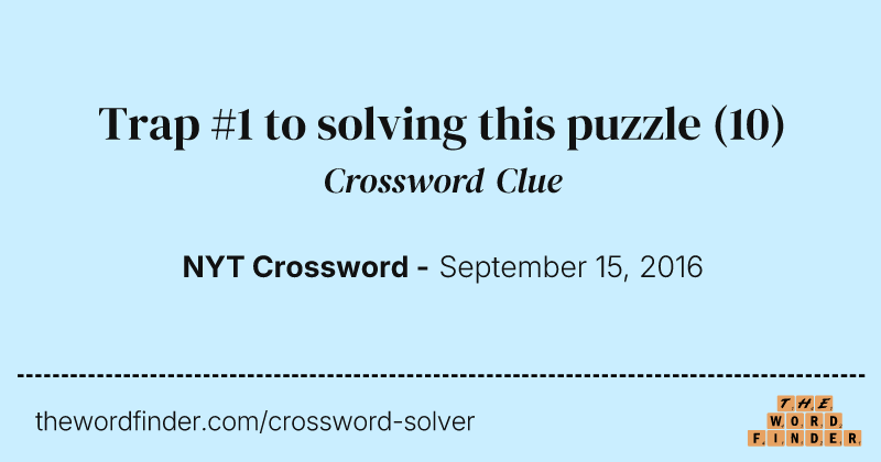Trap #1 to solving this puzzle crossword clue image