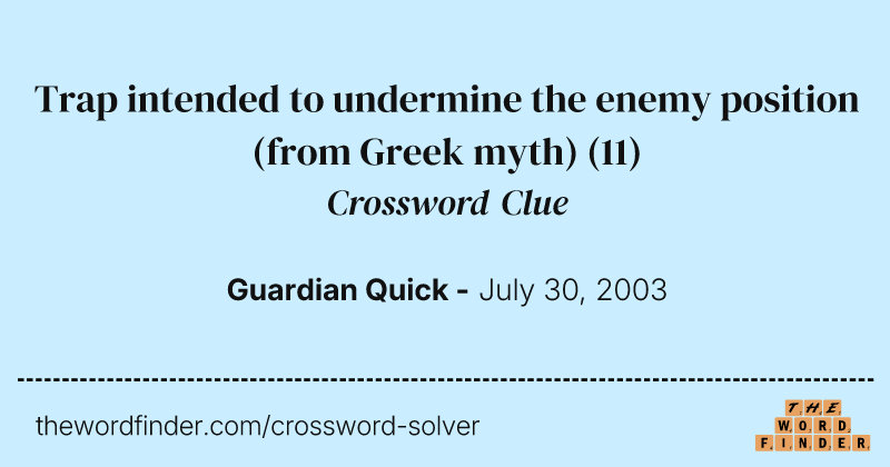 Trap intended to undermine the enemy position (from Greek myth) crossword clue image
