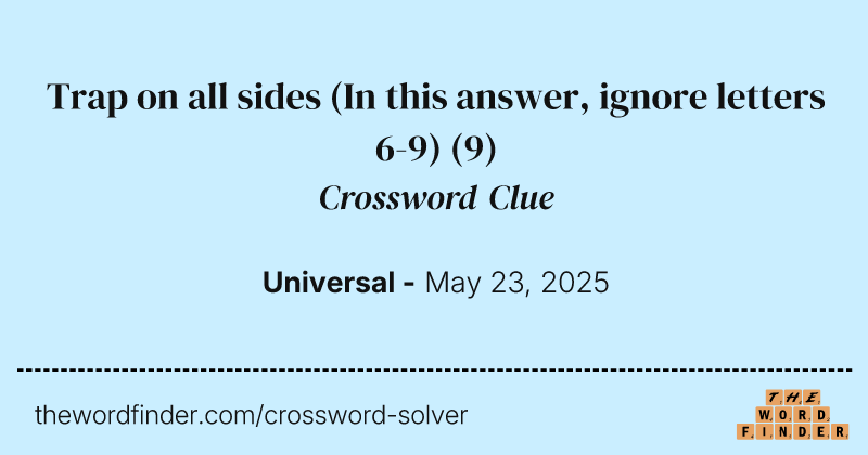Trap on all sides (In this answer, ignore letters 6-9) crossword clue image