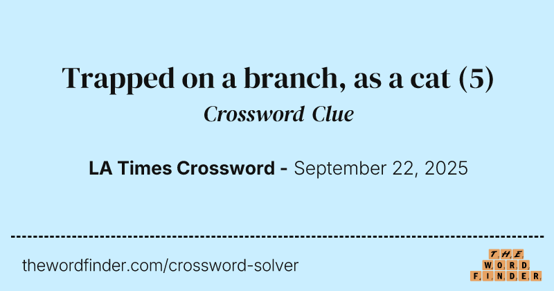Trapped on a branch, as a cat crossword clue image