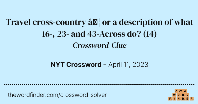 Travel cross-country … or a description of what 16-, 23- and 43-Across do? crossword clue image