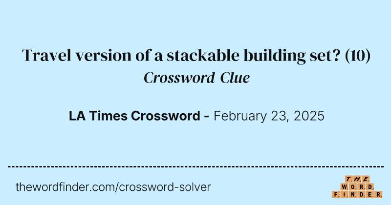 Travel version of a stackable building set? crossword clue image