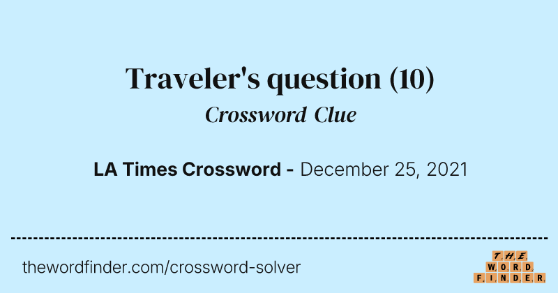 Traveler's question crossword clue image