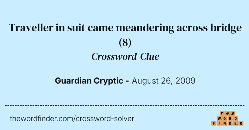 Traveller in suit came meandering across bridge crossword clue image