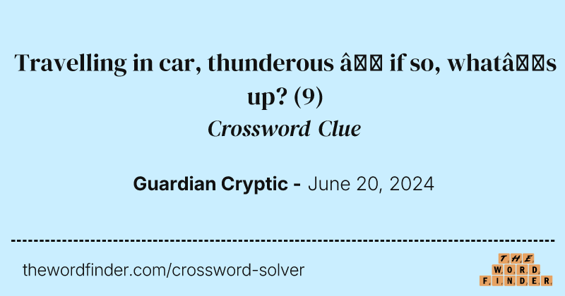 Travelling in car, thunderous – if so, what’s up? crossword clue image
