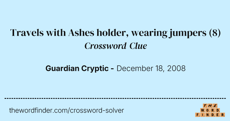 Travels with Ashes holder, wearing jumpers crossword clue image