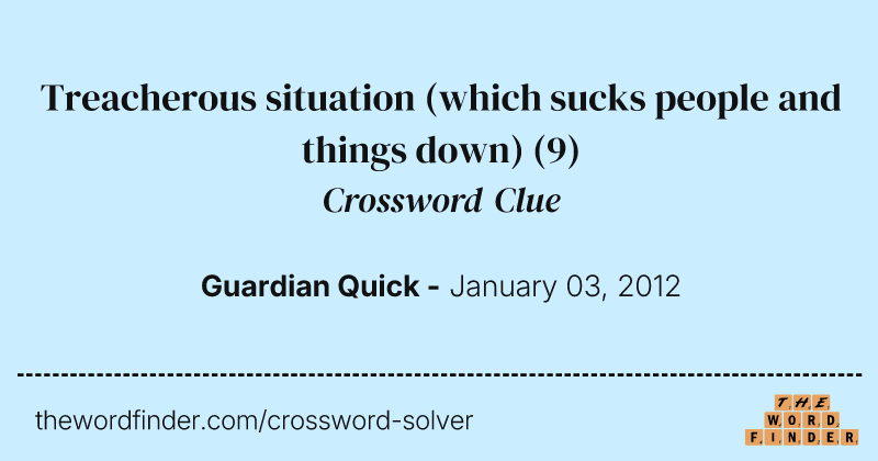 Treacherous situation (which sucks people and things down) crossword clue image